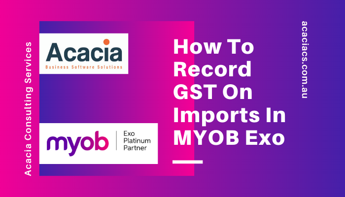 Record GST on Imports in MYOB Exo